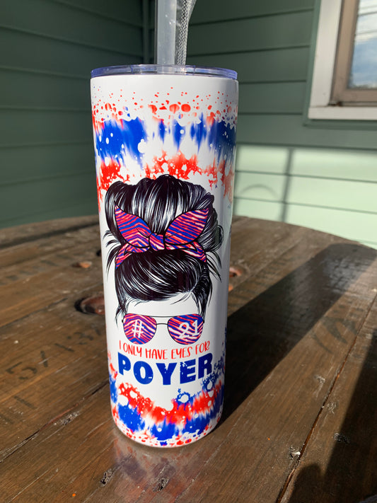 I only have eyes for Poyer Buffalo football 20 oz Tumbler