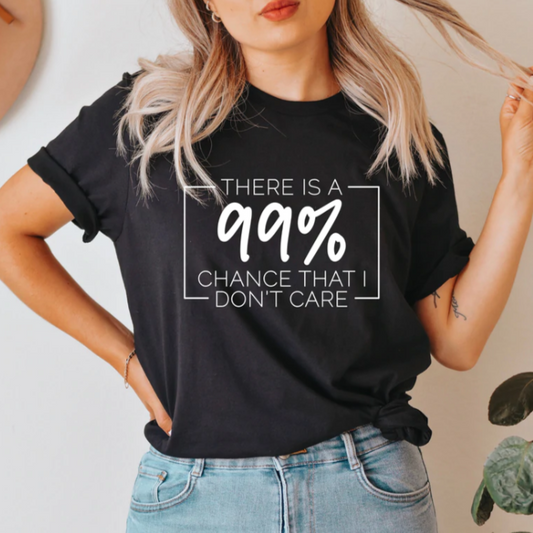 There's a 99% Chance I don't Care adult unisex shirt