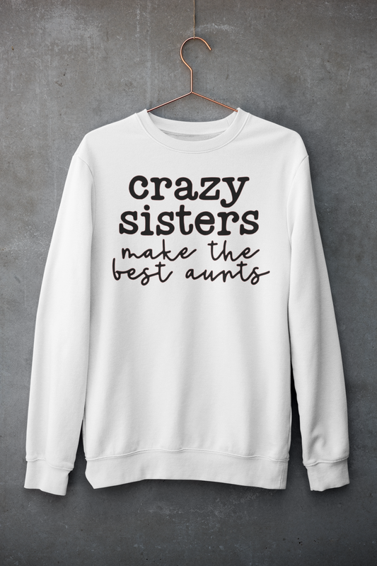 Crazy Sisters make the Best Aunts adult unisex shirt