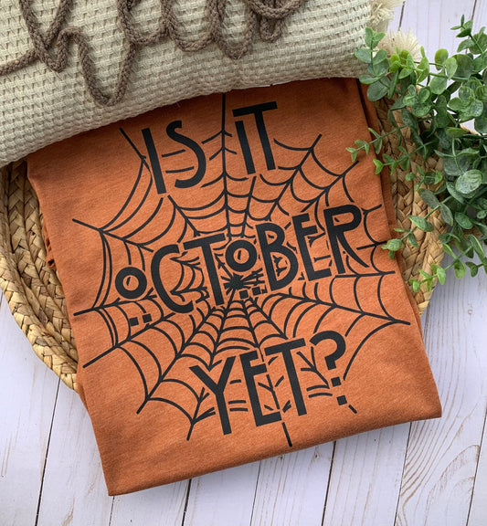 Is It October Yet adult unisex shirt, Halloween Shirt